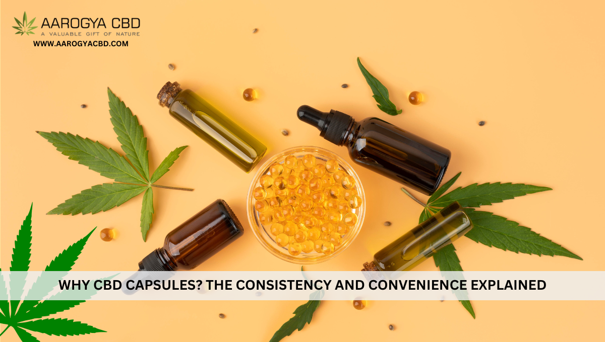 Why CBD Capsules? The Consistency and Convenience Explained