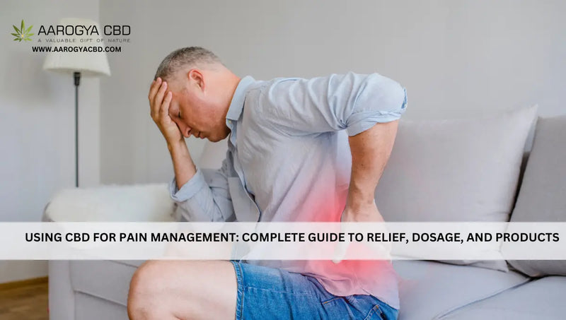 Using CBD for Pain Management: Complete Guide to Relief, Dosage, and Products