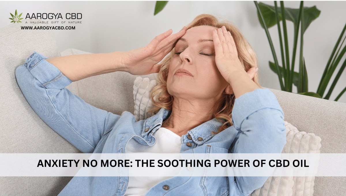 Anxiety No More: The Soothing Power of CBD Oil