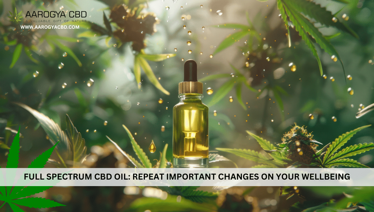 Full Spectrum CBD Oil: Repeat Important changes on your wellbeing